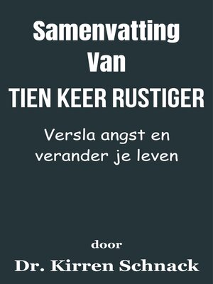 cover image of Samenvatting Van Tien keer rustiger Versla angst en verander je leven  door Dr. Kirren Schnack